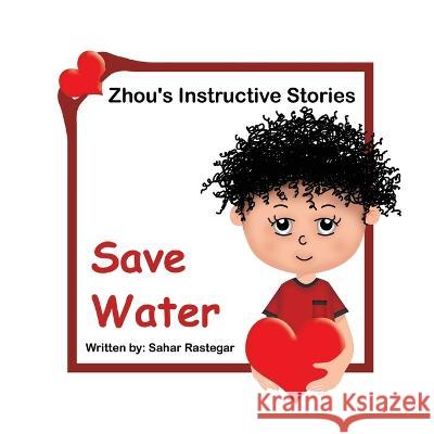 Save Water: Zhou's Instructive Stories Sahar Rastegar   9781778920042 Kidsocado - książka