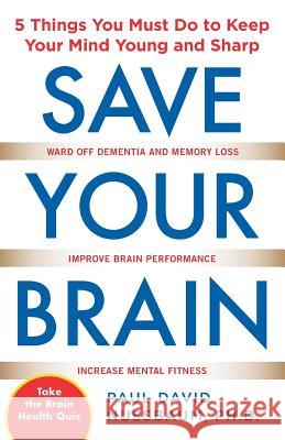 Save Your Brain: The 5 Things You Must Do to Keep Your Mind Young and Sharp Paul Nussbaum 9780071713764  - książka