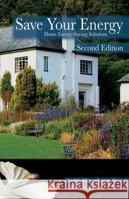 Save Your Energy: Home Energy-Saving Solutions James Symansk Andrea Meyer-Symanski 9780615987477 Morning Tea Press, LLC - książka