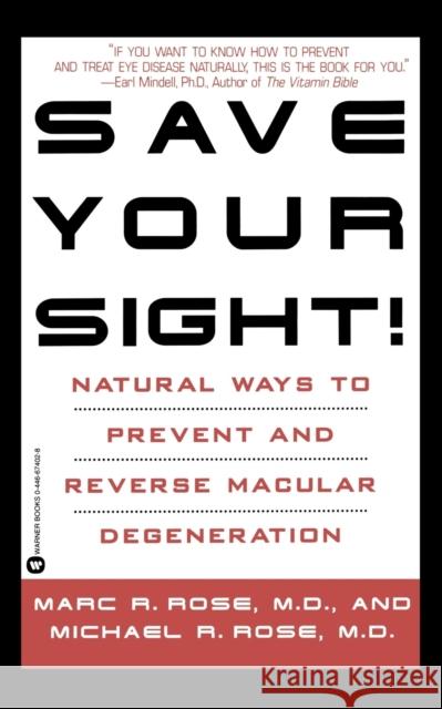 Save Your Sight!: Natural Ways to Prevent and Reverse Macular Degeneration Marc R. Rose Michael R. Rose 9780446674027 Warner Books - książka