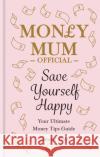 Save Yourself Happy: Easy money-saving tips for families on a budget from Money Mum Official – the SUNDAY TIMES bestseller Gemma Bird AKA Money Mum Official 9780600637349 Octopus Publishing Group
