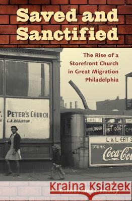 Saved and Sanctified: The Rise of a Storefront Church in Great Migration Philadelphia Crumbley, Deidre Helen 9780813049007 University Press of Florida - książka