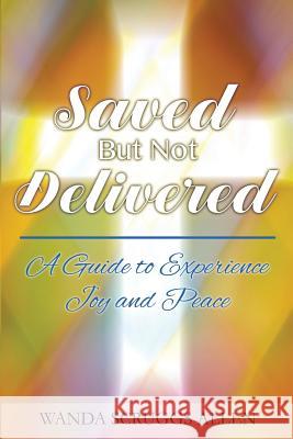 Saved But Not Delivered: A Guide To Experience Joy and Peace Larthenia Howard Wanda Scrugg 9780984447572 Pipe Publishing - książka