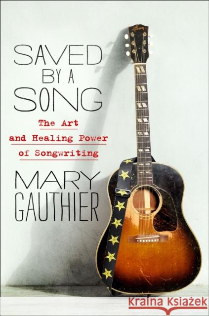 Saved by a Song: The Art and Healing Power of Songwriting Mary Gauthier 9781250202116 St. Martin's Essentials - książka