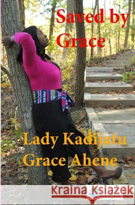 Saved by Grace Lady Kadijatu Grace Ahene 9789988869885 Sierra Leonean Writers Series - książka