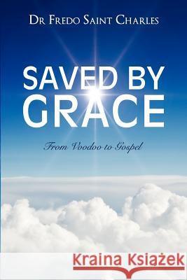 Saved by Grace from Voodoo to Gospel Dr Fredo Saint Charles 9781624198663 Xulon Press - książka