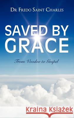 Saved by Grace from Voodoo to Gospel Dr Fredo Saint Charles 9781624199592 Xulon Press - książka