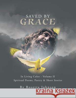 Saved by Grace: In Living Color - Volume Ii Rosetta Johnson 9781664132566 Xlibris Us - książka