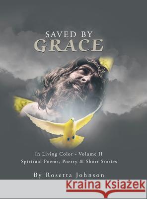 Saved by Grace: In Living Color - Volume Ii Rosetta Johnson 9781664132573 Xlibris Us - książka