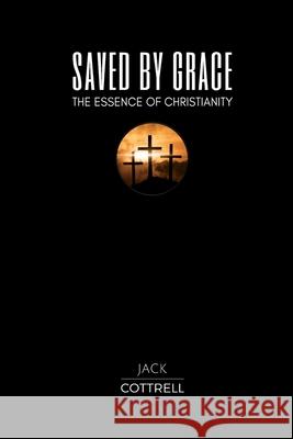 Saved by Grace: The Essence of Christianity Jack Cottrell 9781976552274 Createspace Independent Publishing Platform - książka