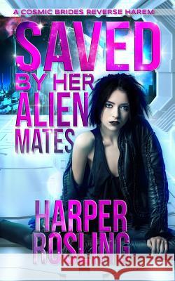 Saved by Her Alien Mates: A Cosmic Brides Reverse Harem Harper Rosling 9781795459006 Independently Published - książka