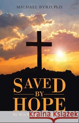 Saved by Hope: We Win When We Don't Give In Michael Byrd 9781664223165 WestBow Press - książka