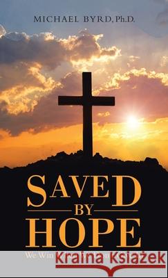 Saved by Hope: We Win When We Don't Give In Michael Byrd 9781664223172 WestBow Press - książka