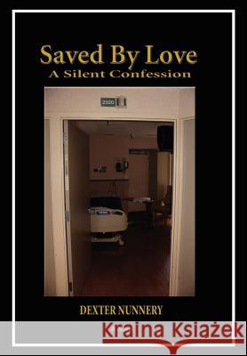 Saved By Love: A Silent Confession Nunnery, Dexter 9780595679225 iUniverse - książka