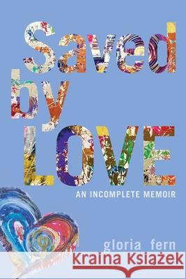 Saved by LOVE: An Incomplete Memoir Gloria Fern Daniel Crack 9781988360461 Kinetics Design - Kdbooks.CA - książka