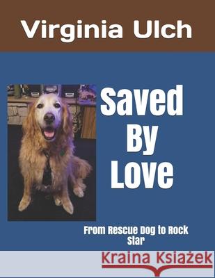 Saved By Love: From Rescue Dog to Rock Star Kyle M. Csortos Virginia Ulch 9781707900749 Independently Published - książka