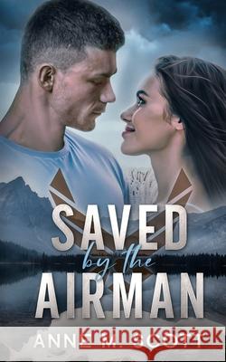 Saved by the Airman Anne M. Scott 9781963119077 LightWave Publishing LLC - książka