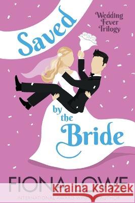 Saved By The Bride: A romantic comedy Fiona Lowe 9780645618754 Fiona Lowe - książka