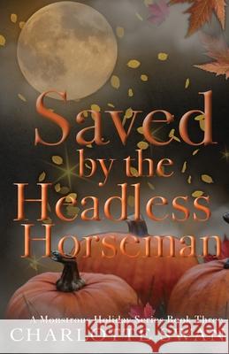 Saved by the Headless Horseman Charlotte Swan 9781960615169 Charlotte Swan Publishing LLC - książka