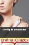 Saved by the Mountain Men Annabeth Bang 9781690036951 Independently Published