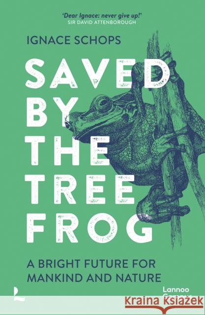 Saved by the Tree Frog: A Bright Future for Mankind and Nature Ignace Schops 9789401497343 Lannoo Publishers - książka