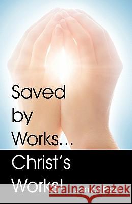 Saved by Works...Christ's Works! James Prest 9781572586444 Teach Services - książka