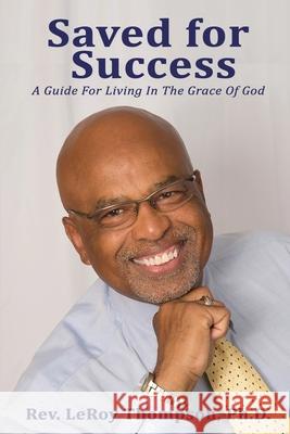 Saved for Success: A Guide For Living In The Grace Of God Leroy Thompson 9781941049976 Joshua Tree Publishing - książka