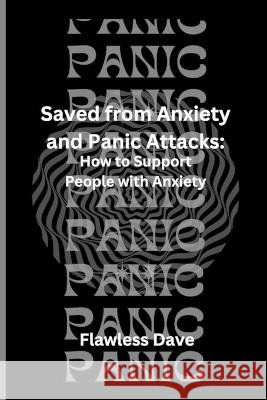 Saved from Anxiety and Panic Attacks: How to Support People with Anxiety Flawless Dave   9798389765009 Independently Published - książka