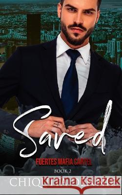 Saved: Fuertes Mafia Cartel Book 2 Chiquita Dennie   9781955233262 34 Publishing Company - książka