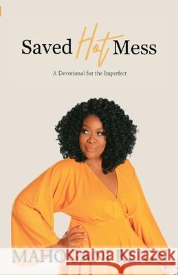 Saved Hot Mess: A Devotional for the Imperfect Mahogani Reign 9780989442350 Dynamic Image Publications LLC - książka