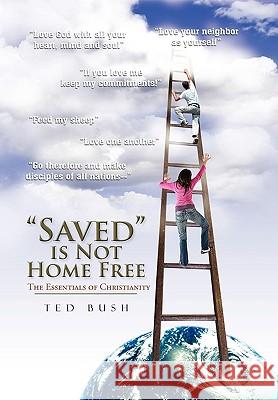 Saved Is Not Home Free Ted Bush 9781453500880 Xlibris - książka