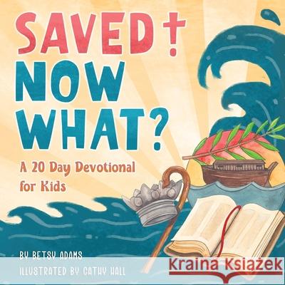 Saved! Now What? Betsy Adams Cathy Hall 9781734965018 Four Fourteen Publishing - książka