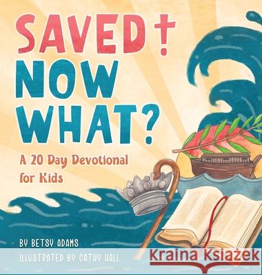 Saved! Now What? Betsy Adams Cathy Hall 9781734965025 Elizabeth Adams - książka