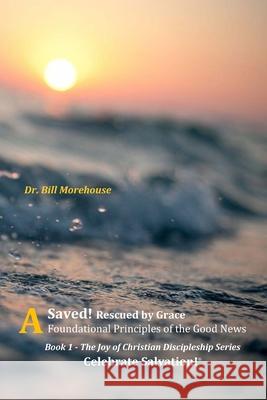 Saved: Rescued by Grace Morehouse, William 9781735389912 Celebrate Salvation / His Kingdom Press - książka