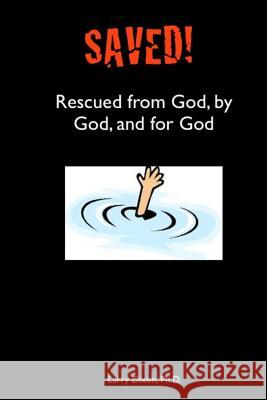 Saved!: Rescued from God, by God, and for God Larry Dixo 9781502385017 Createspace - książka