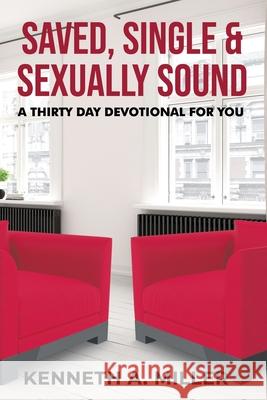 Saved, Single & Sexually Sound: A Thirty Day Devotional for You Kenneth a. Miller 9781670687319 Independently Published - książka