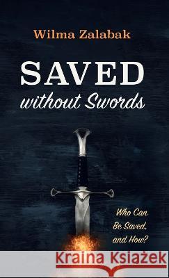 Saved without Swords Wilma Zalabak 9781666759648 Wipf & Stock Publishers - książka