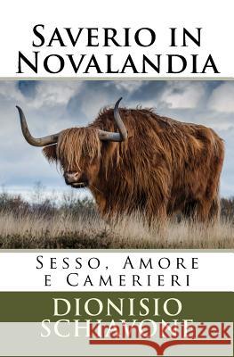 Saverio in Novalandia: Sesso, Amore e Camerieri Schiavone, Dionisio 9781974110704 Createspace Independent Publishing Platform - książka