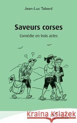 Saveurs corses: Com?die en trois actes Jean-Luc Tabard 9782336567976 Editions L'Harmattan - książka