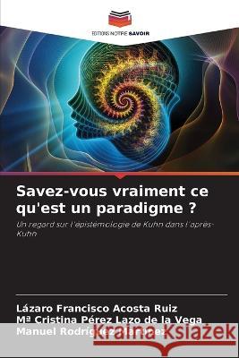 Savez-vous vraiment ce qu\'est un paradigme ? L?zaro Francisco Acost Ma Cristina P?re Manuel Rodr?gue 9786205318249 Editions Notre Savoir - książka