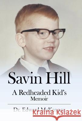 Savin Hill: A Redheaded Kid's Memoir Dr Edward McKenney 9781532003394 iUniverse - książka