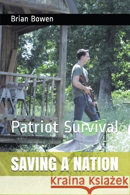 Saving a Nation: Patriot Survival Brian Bowen 9781983303777 Independently Published - książka