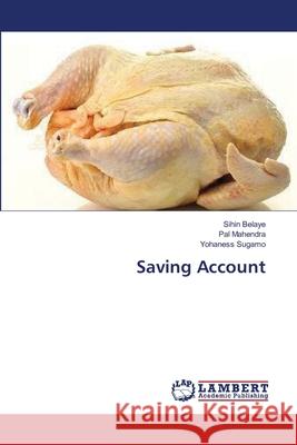 Saving Account Belaye Sihin                             Mahendra Pal                             Sugamo Yohaness 9783659545672 LAP Lambert Academic Publishing - książka