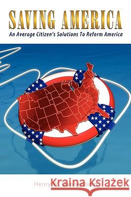 Saving America: An Average Citizen's Solutions To Reform America Dannenberg, Henry W. 9781438965611 Authorhouse - książka
