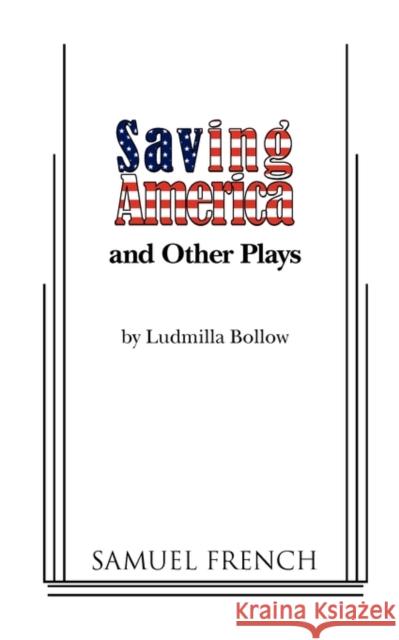 Saving America and Other Plays Ludmilla Bollow 9780573697272 Samuel French Trade - książka