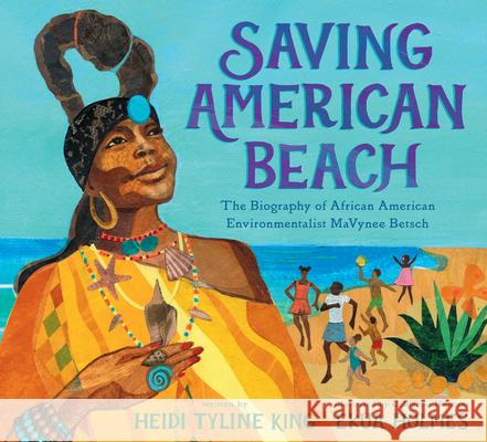 Saving American Beach: The Biography of African American Environmentalist Mavynee Betsch King, Heidi Tyline 9781101996294 G.P. Putnam's Sons Books for Young Readers - książka