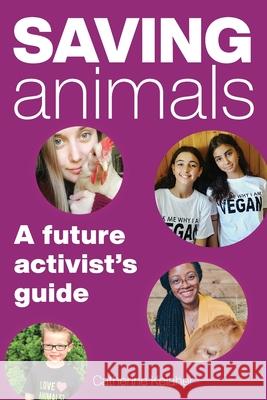 Saving Animals: A Future Activist's Guide Catherine Kelaher 9781618220943 Ashland Creek Press - książka