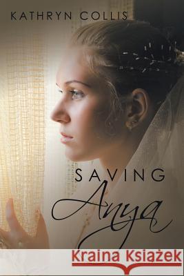 Saving Anya Kathryn Collis 9781524561765 Xlibris - książka