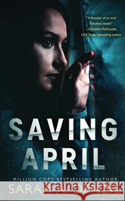 Saving April Denzil, Sarah A. 9781916223561 LIGHTNING SOURCE UK LTD - książka