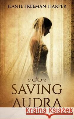 Saving Audra: Night at the Hotel Galvez Jeanie Freeman 9781533164421 Createspace Independent Publishing Platform - książka